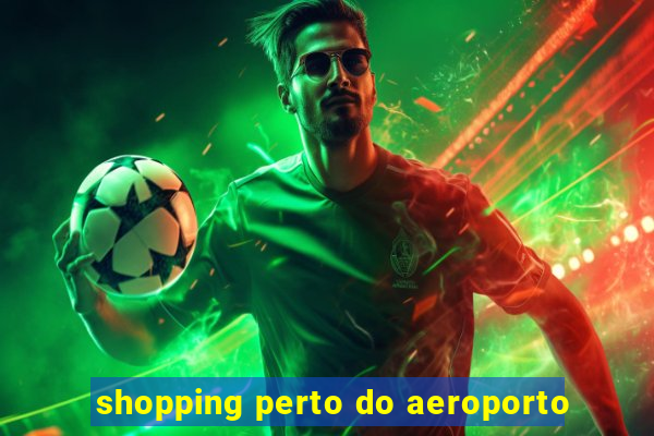 shopping perto do aeroporto